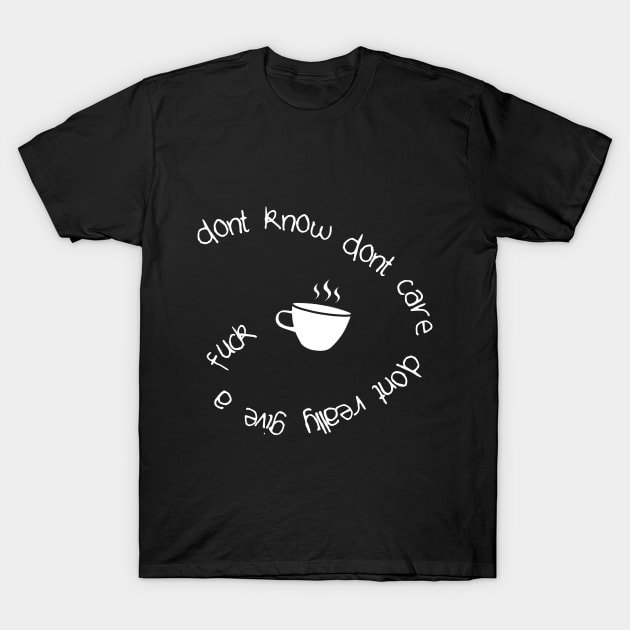 Dont know. Dont Care. DGAF T-Shirt by giovanniiiii